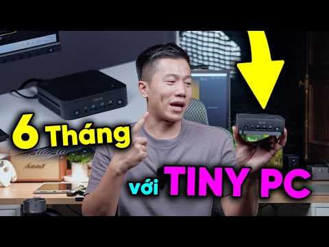 6 tháng tôi dùng Tiny PC - Không CARD RỜI