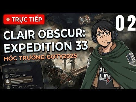 Clair Obscur: Expedition 33 #2 - Dâng hiến cả con tim!! Trinh sát đoàn số 33