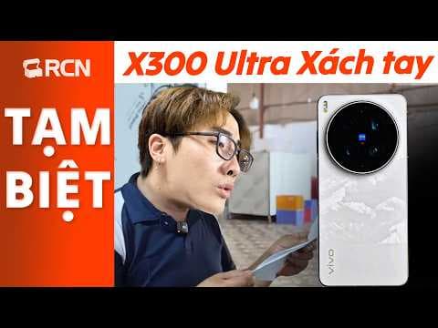 6 lí do khiến mình quyết định bán vivo X300 Ultra xách tay sau gần 2 tuần