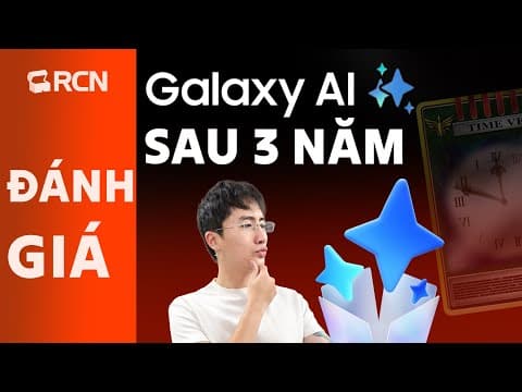 Đánh giá Galaxy AI sau 3 năm: Hữu ích hay làm màu?