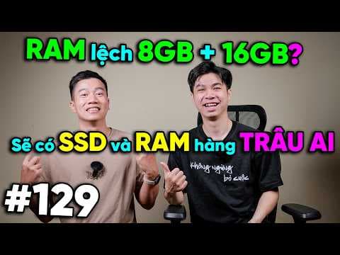 RAM với SSD mà sập thì có HÀNG "TRÂU AI" không - Có nên dùng RAM 8GB + 16GB | Real Talk #129