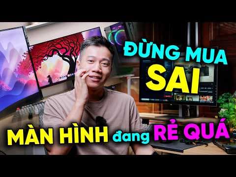 Màn Hình Đang Rẻ Chưa Từng Có – Nhưng Bạn Đang Mua Sai?