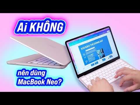MacBook Neo KHÔNG dành cho ai?