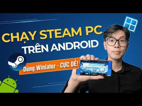 Hướng Dẫn Cài Steam PC Trên Điện Thoại - Tải Và Chơi Game PC Cực Dễ (Winlator)