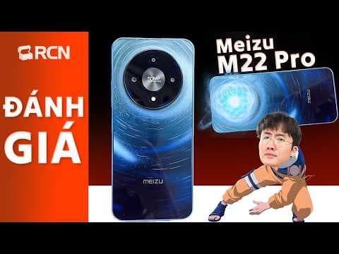 Đánh giá nhanh Meizu M22 Pro: giá 2,7 triệu có màn 120hz, loa kép.