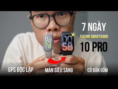 Xiaomi Smart Band 10 Pro sau 7 ngày: Màn hình lớn, đeo rất nhẹ, GPS độc lập ngon