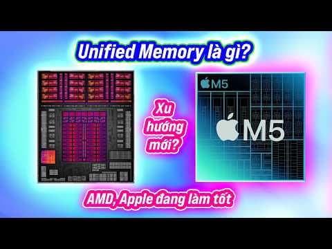 Unified Memory RAM: có phải Apple dẫn đầu? AMD thì sao? Nó có ý nghĩa gì với laptop?
