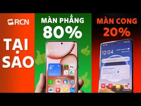 2026: Tại sao hơn 80% người dùng thích điện thoại màn hình phẳng thay vì cong?