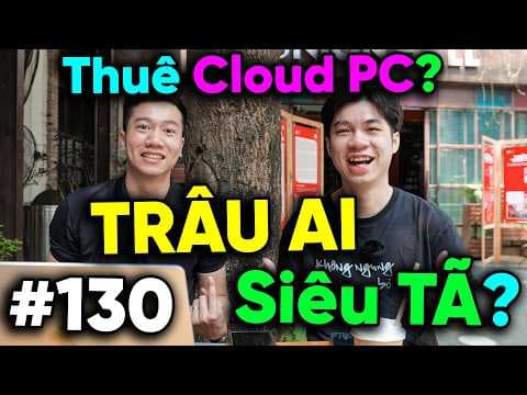 PC ĐẮT quá hay là đi thuê Cloud PC - Trâu AI còn tã hơn Trâu Coin | Real Talk #130