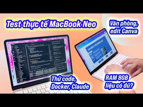Test thực tế: RAM 8GB trên MacBook Neo thì làm được gì?