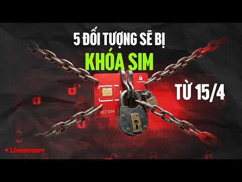 5 ĐỐI TƯỢNG NÀO SẼ BỊ KHÓA SIM TỪ 15/4?