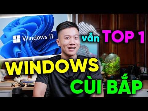 Windows là hệ điều hành CÙI NHẤT - Nhưng là VUA HĐH