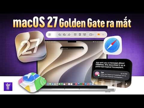 macOS 27 Golden Gate Ra Mắt: Mở file nhanh hơn, Apple Intelligence giờ mới thực sự ngon!